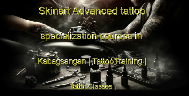 Skinart Advanced tattoo specialization courses in Kabagsangan | TattooTraining | TattooClasses | SkinartTraining-Philippines